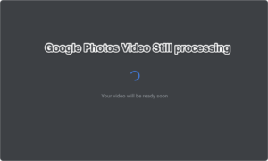 Fix Google Photos – Your Video Will be Ready Soon