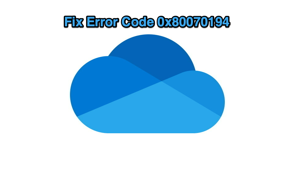 Fix OneDrive error code 0x80070194