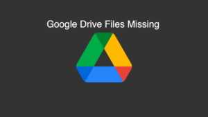 [7+ Methods] Fix Google Drive File is Missing
