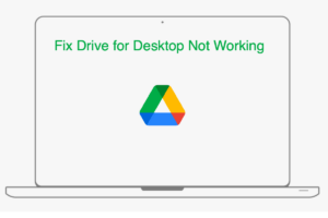 How to Fix Google Drive for Desktop Not Working or Crashing on Mac?