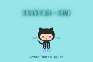 Fix GitHub ‘Yowza That’s a Big File’: Upload Large File > 25MB