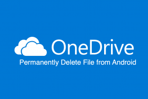 How to Permanently Delete File from OneDrive on Android?